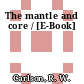 The mantle and core / [E-Book]