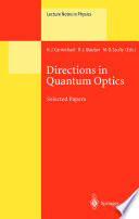 Directions in Quantum Optics [E-Book] : A Collection of Papers Dedicated to the Memory of Dan Walls Including Papers Presented at the TAMU-ONR Workshop Held at Jackson, Wyoming, USA, 26–30 July 1999 /