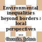 Environmental inequalities beyond borders : local perspectives on global injustices [E-Book] /