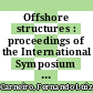 Offshore structures : proceedings of the International Symposium on Offshore Structures held at COPPE, Federal University of Rio de Janeiro, Brazil, October 1979 : sponsored by RILEM, FIP, CEB /