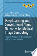 Deep Learning and Convolutional Neural Networks for Medical Image Computing [E-Book] : Precision Medicine, High Performance and Large-Scale Datasets /