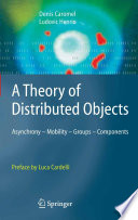 A Theory of Distributed Objects [E-Book] : Asynchrony — Mobility — Groups — Components /