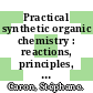 Practical synthetic organic chemistry : reactions, principles, and techniques [E-Book] /