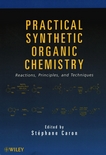Practical synthetic organic chemistry : reactions, principles, and techniques /