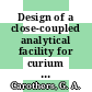 Design of a close-coupled analytical facility for curium process control : [E-Book]