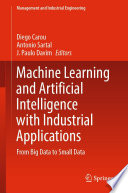 Machine Learning and Artificial Intelligence with Industrial Applications [E-Book] : From Big Data to Small Data /