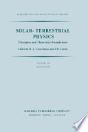 Solar-Terrestrial Physics [E-Book] : Principles and Theoretical Foundations Based Upon the Proceedings of the Theory Institute Held at Boston College, August 9–26, 1982 /