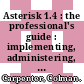 Asterisk 1.4 : the professional's guide : implementing, administering, and consulting on commercial IP telephony solutions [E-Book] /