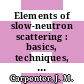 Elements of slow-neutron scattering : basics, techniques, and applications [E-Book] /