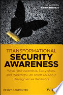 Transformational security awareness : what neuroscientists, storytellers, and marketers can teach us about driving secure behaviors [E-Book] /