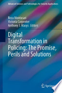 Digital Transformation in Policing: The Promise, Perils and Solutions [E-Book] /