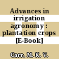 Advances in irrigation agronomy : plantation crops [E-Book] /
