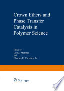 Crown Ethers and Phase Transfer Catalysis in Polymer Science [E-Book] /