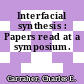 Interfacial synthesis : Papers read at a symposium.