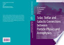 Solar, Stellar and Galactic Connections Between Particle Physics and Astrophysics [E-Book] /