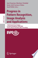 Progress in Pattern Recognition, Image Analysis and Applications (vol. # 4225) [E-Book] / 11th Iberoamerican Congress on Pattern Recognition, CIARP 2006,         Cancún, Mexico, November 14-17, 2006, Proceedings
