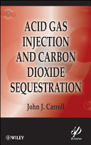 Acid gas injection and carbon dioxide sequestration [E-Book] /