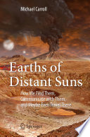 Earths of Distant Suns [E-Book] : How We Find Them, Communicate with Them, and Maybe Even Travel There /