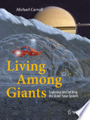 Living Among Giants [E-Book] : Exploring and Settling the Outer Solar System /
