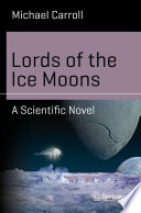 Lords of the Ice Moons [E-Book] : A Scientific Novel /