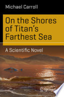 On the Shores of Titan's Farthest Sea [E-Book] : A Scientific Novel /