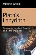Plato's Labyrinth [E-Book] : Dinosaurs, Ancient Greeks, and Time Travelers /