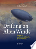 Drifting on Alien Winds [E-Book] : Exploring the Skies and Weather of Other Worlds /