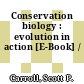 Conservation biology : evolution in action [E-Book] /