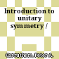 Introduction to unitary symmetry /