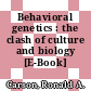 Behavioral genetics : the clash of culture and biology [E-Book] /