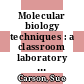 Molecular biology techniques : a classroom laboratory manual [E-Book] /