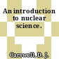 An introduction to nuclear science.