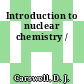 Introduction to nuclear chemistry /