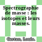 Spectrographie de masse : les isotopes et leurs masses.