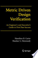 Metric- Driven Design Verification [E-Book] : An Engineer's and Executive's Guide to First Pass Success /