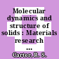 Molecular dynamics and structure of solids : Materials research symposium 0002 : Gaithersburg, MD, 16.10.67-19.10.67 /