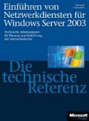 Einführen von Netzwerkdiensten für Windows Server 2003 : die technische Referenz /
