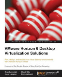 VMware horizon 6 desktop virtualization solutions : plan, design, and secure your virtual desktop environments with VMware horizon 6 view [E-Book] /