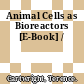 Animal Cells as Bioreactors [E-Book] /
