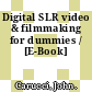 Digital SLR video & filmmaking for dummies / [E-Book]