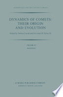 Dynamics of Comets: Their Origin and Evolution [E-Book] : Proceedings of the 83rd Colloquium of the International Astronomical Union, Held in Rome, Italy, 11–15 June 1984 /