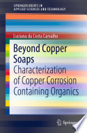 Beyond Copper Soaps [E-Book] : Characterization of Copper Corrosion Containing Organics /