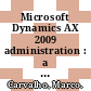 Microsoft Dynamics AX 2009 administration : a practical and efficient approach to planning, installing, and configuring your Dynamics AX 2009 environment [E-Book] /