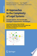 AI Approaches to the Complexity of Legal Systems. Complex Systems, the Semantic Web, Ontologies, Argumentation, and Dialogue [E-Book] : International Workshops AICOL-I/IVR-XXIV Beijing, China, September19, 2009 and AICOL-II/JURIX 2009, Rotterdam,The Netherlands, December 16, 2009 Revised Selected Papers /