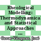 Rheological Modelling: Thermodynamical and Statistical Approaches [E-Book] : Proceedings of the Meeting Held at the Bellaterra School of Thermodynamics Autonomous University of Barcelona Sant Feliu de Guíxols, Catalonia, Spain 24–28 September 1990 /