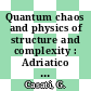 Quantum chaos and physics of structure and complexity : Adriatico Conference: proceedings : Trieste, 17.06.86-20.06.86 ; 02.09.86-05.09.86.
