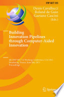 Building Innovation Pipelines through Computer-Aided Innovation [E-Book] : 4th IFIP WG 5.4 Working Conference, CAI 2011, Strasbourg, France, June 30 – July 1, 2011. Proceedings /