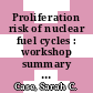 Proliferation risk of nuclear fuel cycles : workshop summary [E-Book] /