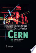 Prestigious Discoveries at CERN [E-Book] : 1973 Neutral Currents 1983 W & Z Bosons /