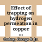 Effect of trapping on hydrogen permeation in copper : a paper proposed for presentation at the international conference on hydrogen in metals ...effects on properties, selection and design in champion, Pennsylvania, September 23 - 27, 1973. [E-Book] /